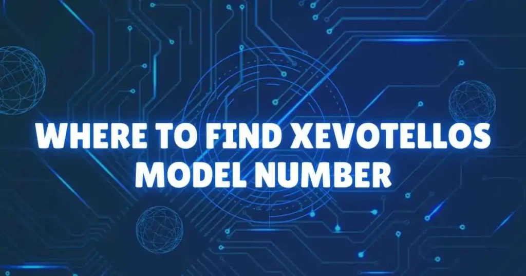 where to find xevotellos model number